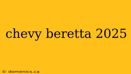 chevy beretta 2025