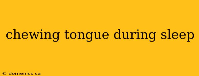 chewing tongue during sleep