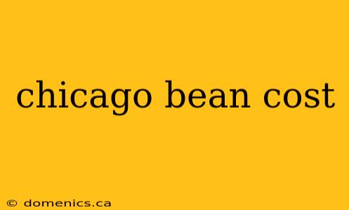 chicago bean cost