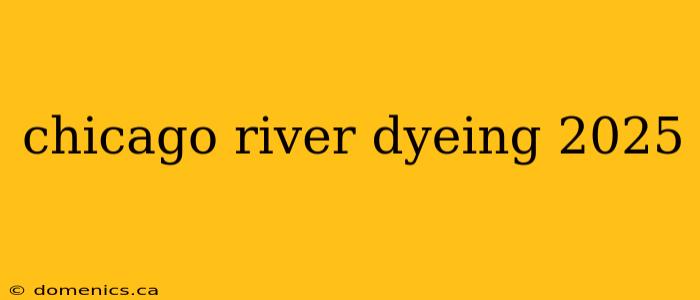 chicago river dyeing 2025