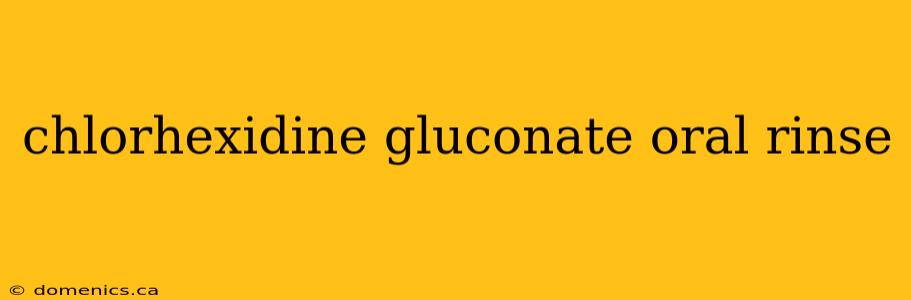 chlorhexidine gluconate oral rinse