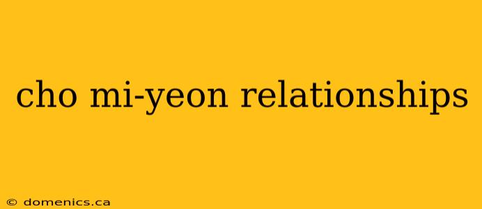 cho mi-yeon relationships