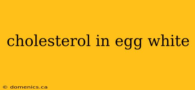 cholesterol in egg white