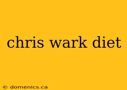chris wark diet