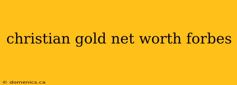 christian gold net worth forbes