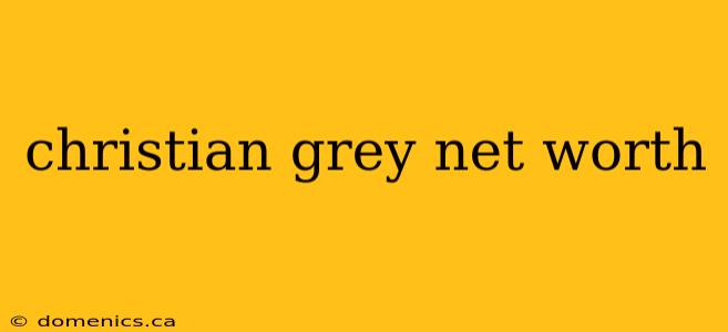 christian grey net worth