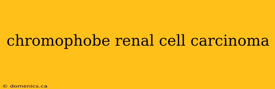 chromophobe renal cell carcinoma