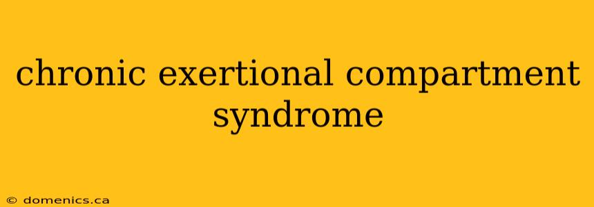 chronic exertional compartment syndrome