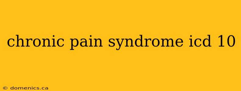 chronic pain syndrome icd 10