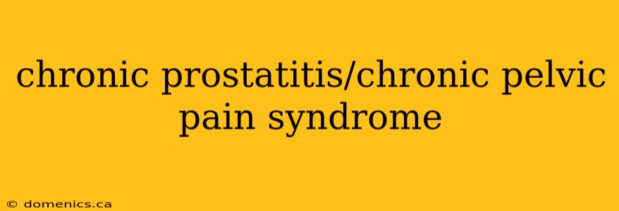 chronic prostatitis/chronic pelvic pain syndrome