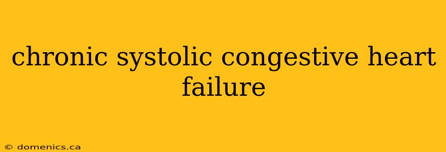 chronic systolic congestive heart failure