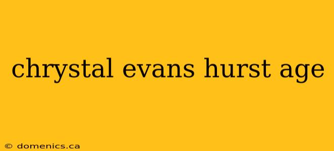 chrystal evans hurst age