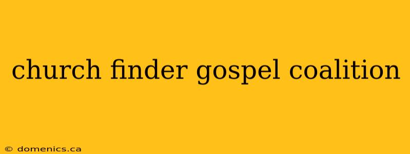 church finder gospel coalition