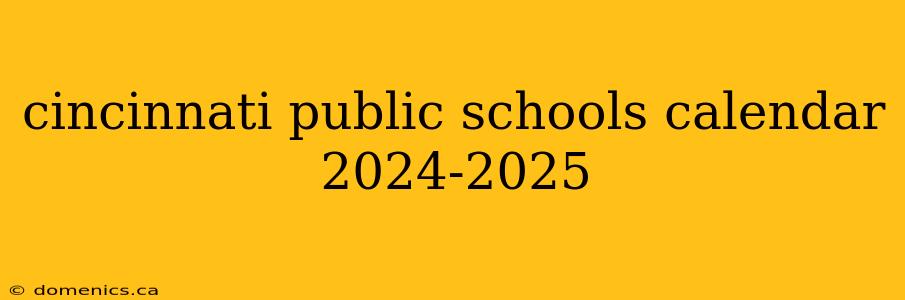 cincinnati public schools calendar 2024-2025