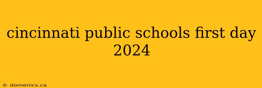 cincinnati public schools first day 2024