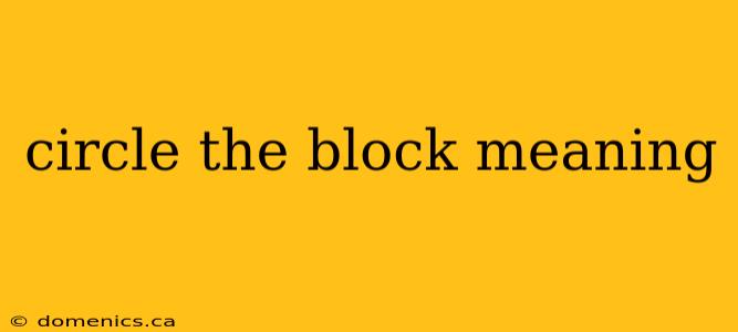 circle the block meaning