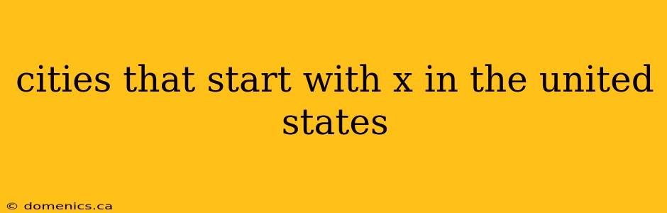 cities that start with x in the united states