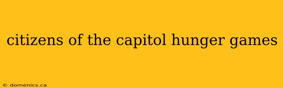 citizens of the capitol hunger games