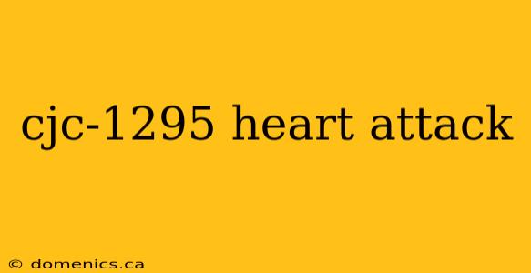 cjc-1295 heart attack