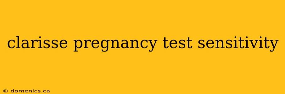 clarisse pregnancy test sensitivity