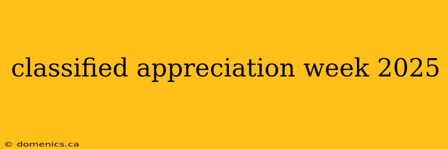classified appreciation week 2025
