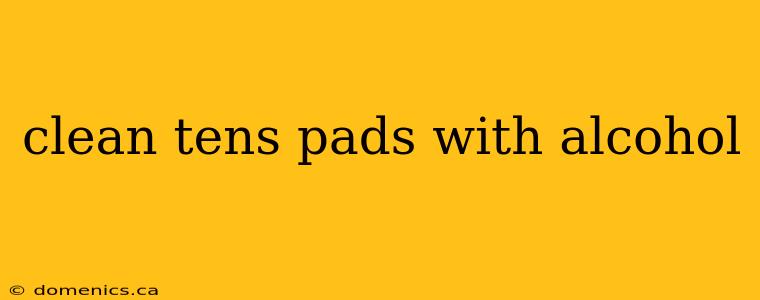 clean tens pads with alcohol