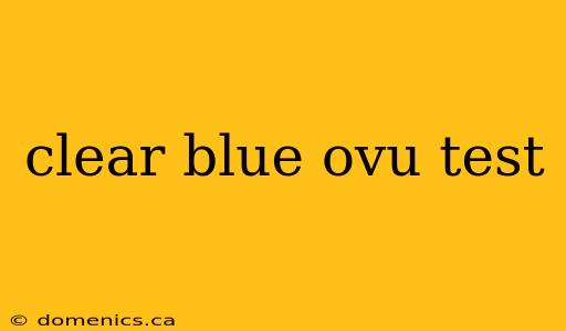 clear blue ovu test