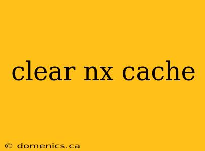 clear nx cache