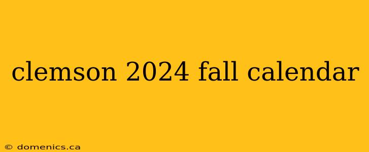 clemson 2024 fall calendar