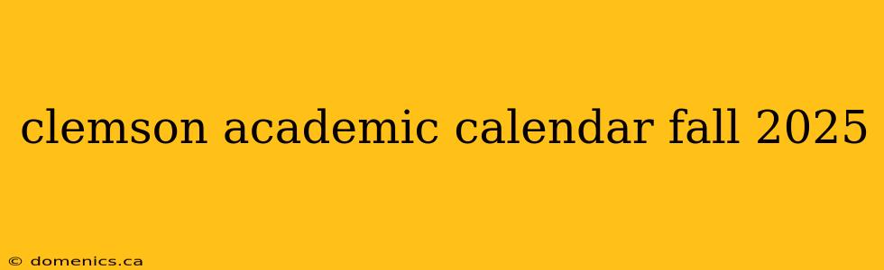 clemson academic calendar fall 2025