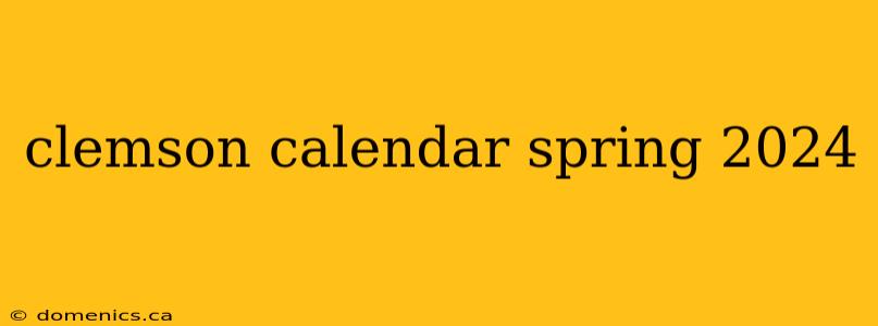 clemson calendar spring 2024
