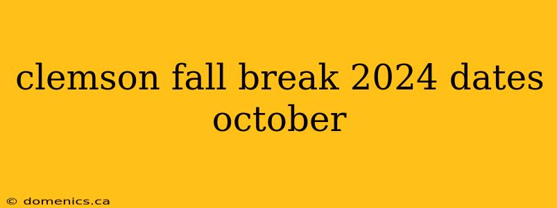 clemson fall break 2024 dates october