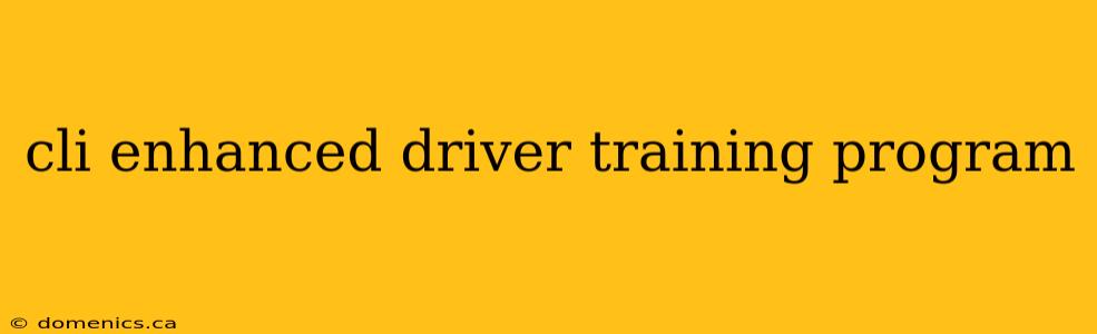 cli enhanced driver training program