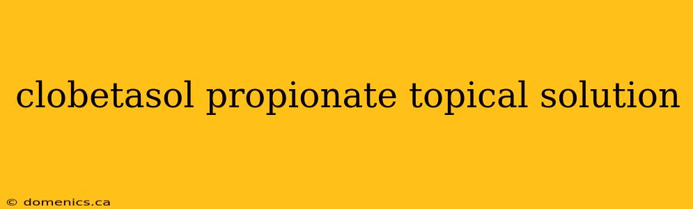 clobetasol propionate topical solution