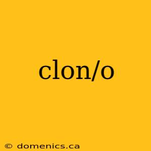 clon/o