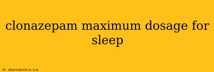 clonazepam maximum dosage for sleep