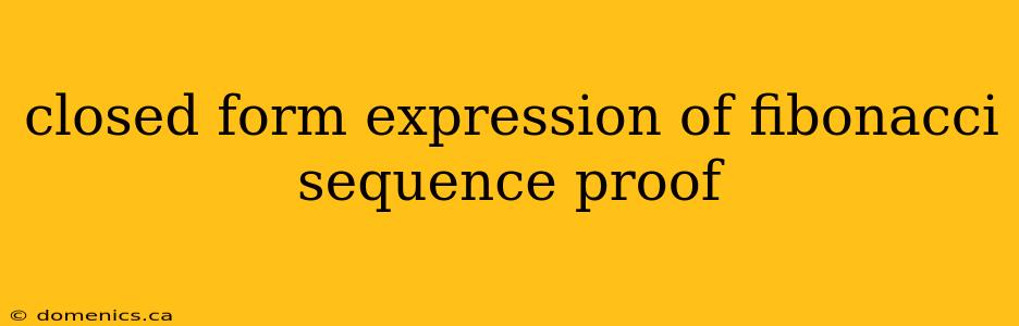 closed form expression of fibonacci sequence proof