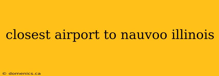 closest airport to nauvoo illinois