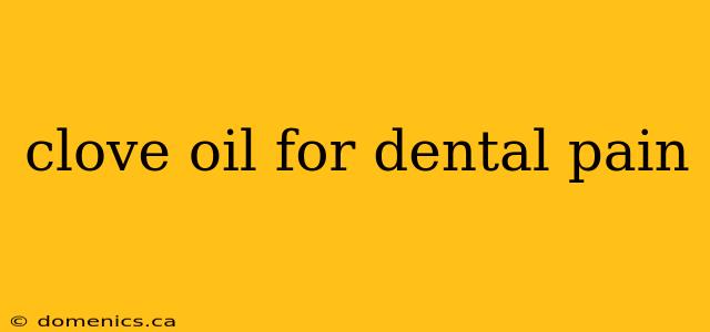 clove oil for dental pain