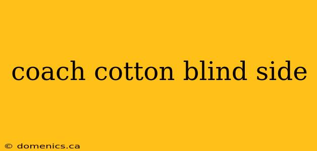 coach cotton blind side