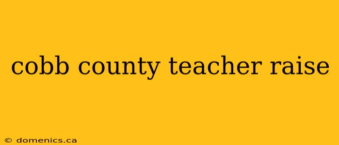 cobb county teacher raise