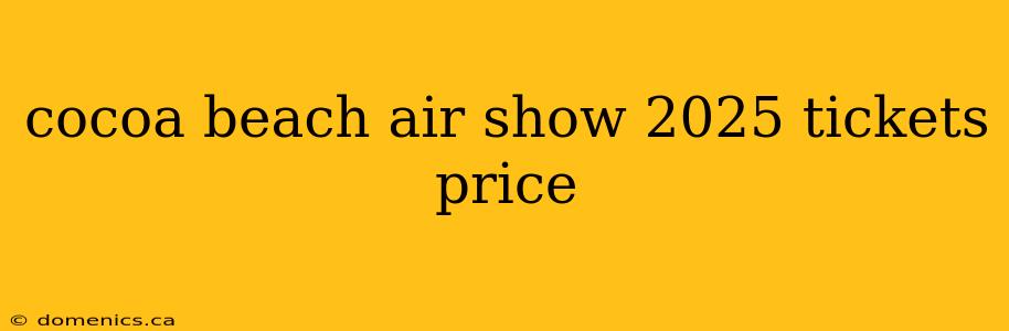 cocoa beach air show 2025 tickets price