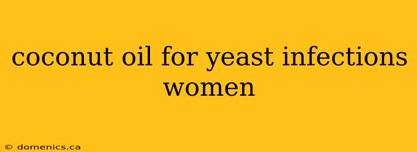 coconut oil for yeast infections women