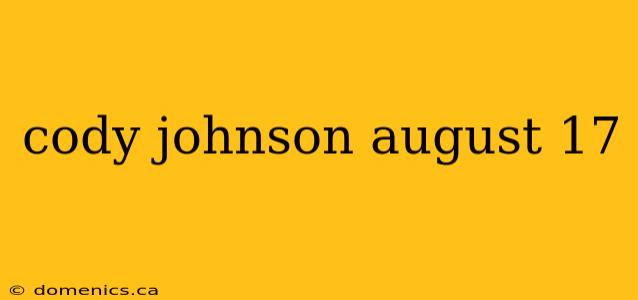 cody johnson august 17