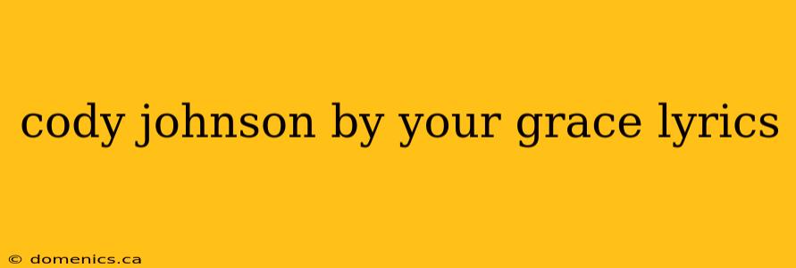 cody johnson by your grace lyrics