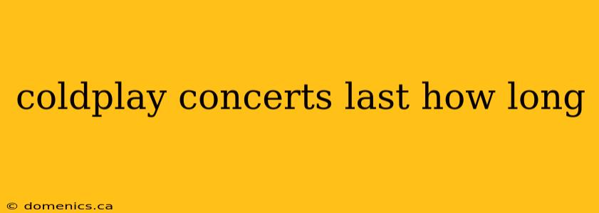 coldplay concerts last how long