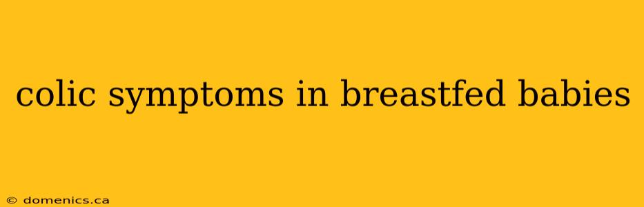 colic symptoms in breastfed babies