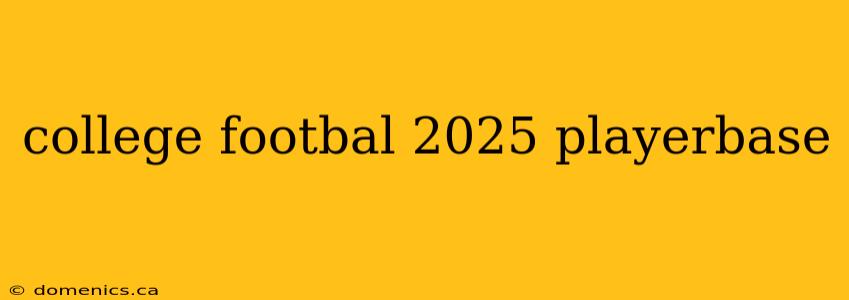 college footbal 2025 playerbase