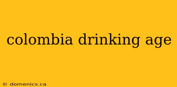 colombia drinking age