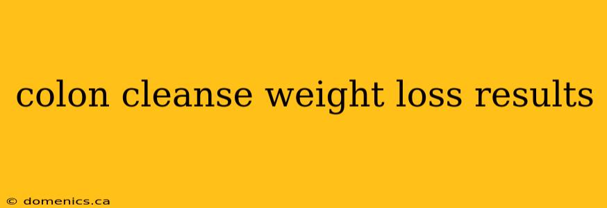 colon cleanse weight loss results